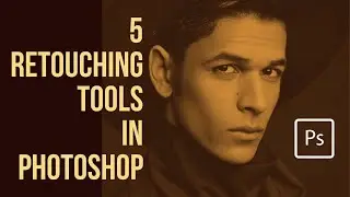 Photoshop - 5 Basic Retouching Tools