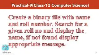 Practical-9 Create binary file with name and roll number. Search for a given roll no & display name.
