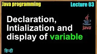 Lect 03 Declaration, initialization, display of variable in Java in Hindi