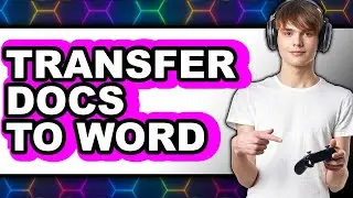 How to Transfer Docs to Word (Updated 2025)
