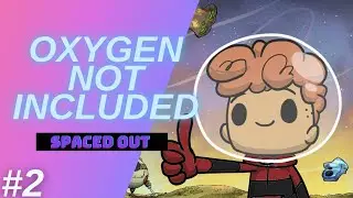 Oxygen Not Included: Spaced out - Ep 2