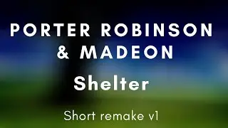 【FL Studio】Porter robinson & madeon - Shelter Remake(Unfinished!)