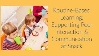 Routine Based Learning: Supporting Communication & Peer Interaction at Snack