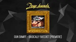 Gun ShmiFF - BASICALLY RATCHET [Premiere]