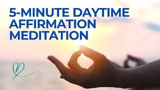 5 Minute Self Affirmation Meditation Daytime Refresher for Positive Energy
