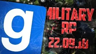 ЗАПИСЬ СТРИМА! ► Garry's Mod - Military RP - 22.09.18