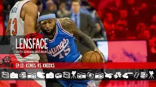#Lensface Ep.12 • Camera Settings • Sacramento Kings vs New York Knicks (L, 100-103)