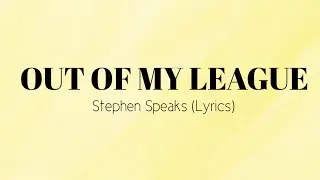Out Of My League - Stephen Speaks (Lyrics)