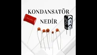 Kondansatör Nedir?