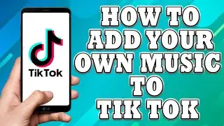 How To Add Your Own Music to Tik Tok | How To Add Sound To Tiktok