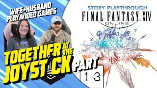 Hubby & Wife play Final Fantasy XIV (Part 13)