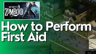 How to Perform First Aid In Project Zomboid