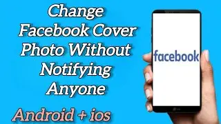 How to Change Facebook Cover Photo Without Notifying Anyone