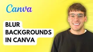 How to Blur Backgrounds in Canva [2025 Guide]