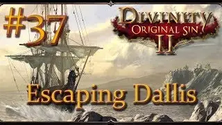 Divinity: Original Sin II - Ep 37 - Escaping Dallis