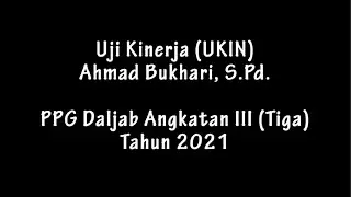 Video Uji Kinerja (UKIN) PPG Dalam Jabatan Angkatan ke 3 - Ahmad Bukhari