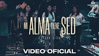 Mi Alma Tiene Sed - Ciudad Sion (Video Oficial)