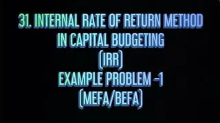 #31 Internal Rate Of Return (IRR) in Capital Budgeting Example Problem - 1 |MEFA/BEFA|