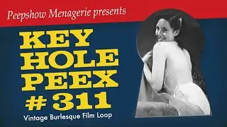 Key Hole Peex # 311 - Vintage Burlesque Film Loop