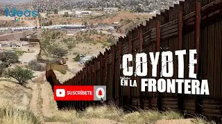 Así operan los coyotes en la frontera México con Estados Unidos