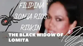FILIPINA SONIA RIOS RISKIN THE BLACK WIDOW OF LOMITA #Theblackwidowolomita#