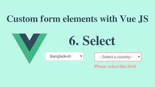 Custom form elements with Vue JS - Bangla - 6# Select Component