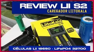 Carregador Lii S2 Liitokala REVIEW células Lii 18650 e LiFePO4 32700