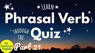 ENGLISH Phrasal Verbs | Learn Useful Phrasal Verbs Through The QUIZ | Part 21 | All American English