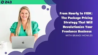 The Package Pricing Strategy That Will Revolutionize Your Freelance Business | With Brandi Mowles