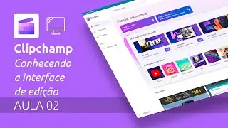Clipchamp | AULA 02 | Conhecendo a interface de edição