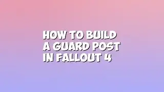 Fallout 4: How to build a Guard Tower