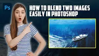 How to Blend Two Images Easily in Photoshop