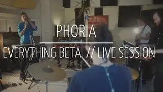 Phoria - Everything Beta (Live Session)