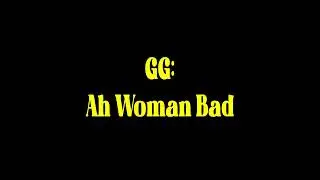 GG ah woman bad