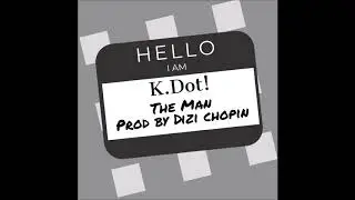 K.Dot!-The Man(Prod by Dizi Chopin)