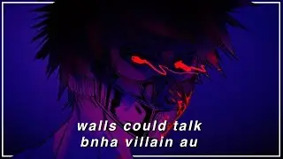 walls could talk - bnha villain au