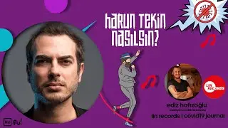 Harun Tekin . Nasılsın? Covid19 Journal Müzik Sohbetleri