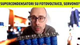 Supercondensatori su l'impianto fotovoltaico, servono davvero?