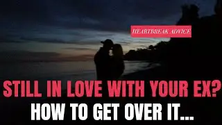 First Love (or any LOVE)? How to Get Over It and Move On