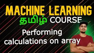 Manipulation of arrays in NUMPY (MACHINE LEARNING) தமிழ் 