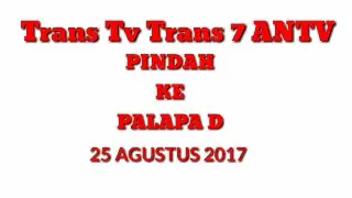 Trans Tv Trans 7 ANTV Waktu Pindah ke Satelit Palapa D 25 Agustus 2017