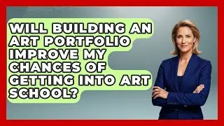 Will Building an Art Portfolio Improve My Chances of Getting into Art School?