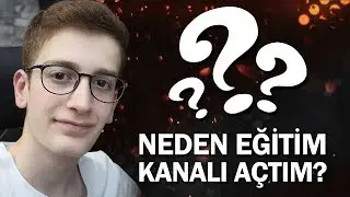 NEDEN EĞİTİM KANALI AÇTIM? - SORU CEVAP