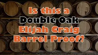 What would Elijah Craig BP taste like if it was double oaked?