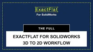 The Full ExactFlat for SolidWorks 3D to 2D Workflow