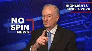 Highlights from BillOReilly com’s No Spin News | June 7, 2024