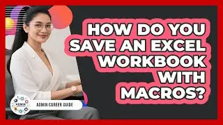 How Do You Save An Excel Workbook With Macros?