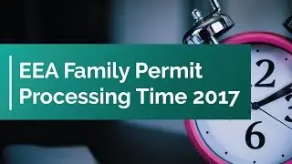 EEA Family Permit Processing Time 2017