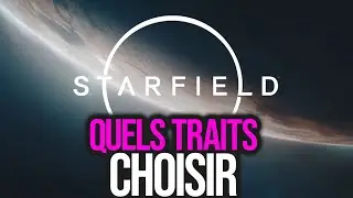 Guide DEBUTANT : Quels TRAITS Choisir Dans STARFIELD