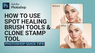 Spot Healing Brush Tools and Clone Stamp Tool in Photoshop